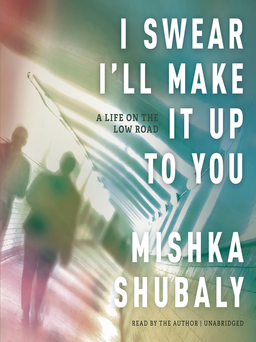 Title details for I Swear I'll Make It Up to You by Mishka Shubaly - Available
